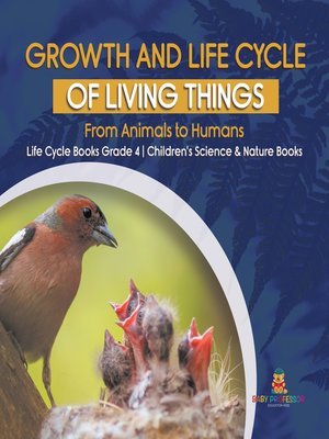 cover image of Growth and Life Cycle of Living Things --From Animals to Humans--Life Cycle Books Grade 4--Children's Science & Nature Books
